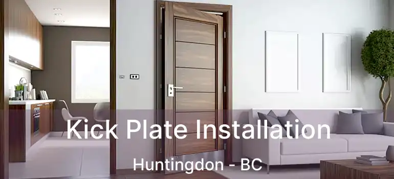  Kick Plate Installation Huntingdon - BC