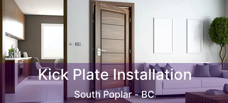  Kick Plate Installation South Poplar - BC