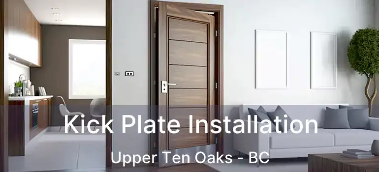  Kick Plate Installation Upper Ten Oaks - BC