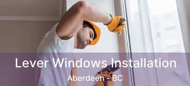  Lever Windows Installation Aberdeen - BC