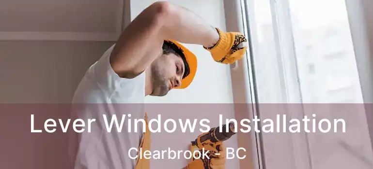  Lever Windows Installation Clearbrook - BC