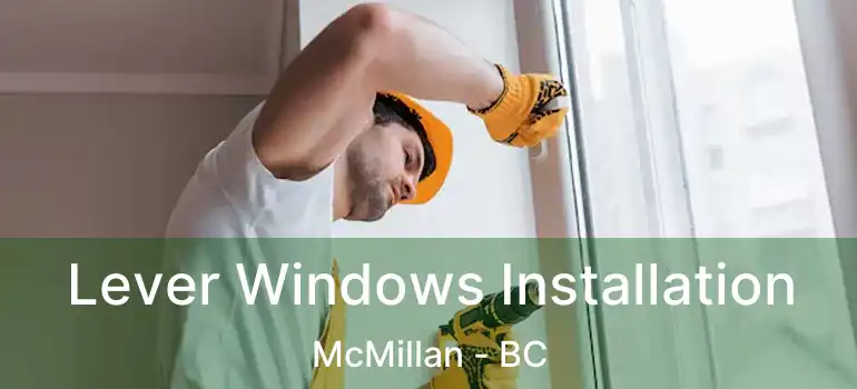  Lever Windows Installation McMillan - BC