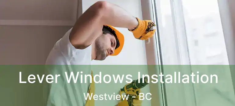  Lever Windows Installation Westview - BC