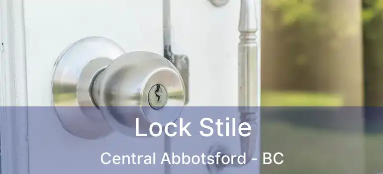  Lock Stile Central Abbotsford - BC