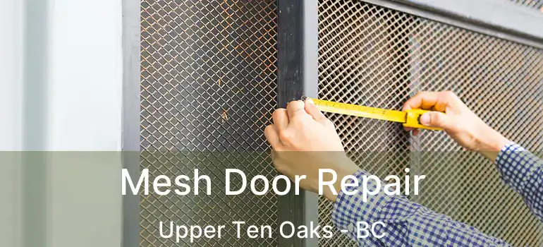  Mesh Door Repair Upper Ten Oaks - BC