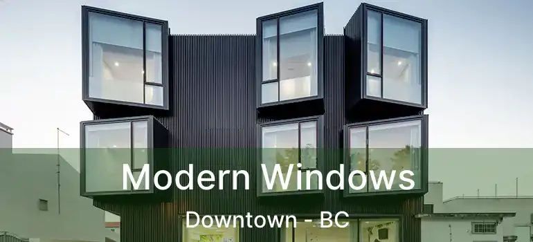  Modern Windows Downtown - BC