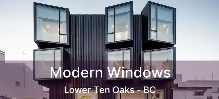  Modern Windows Lower Ten Oaks - BC