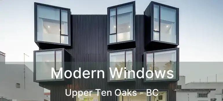  Modern Windows Upper Ten Oaks - BC