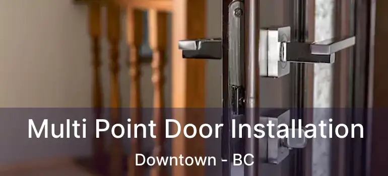  Multi Point Door Installation Downtown - BC