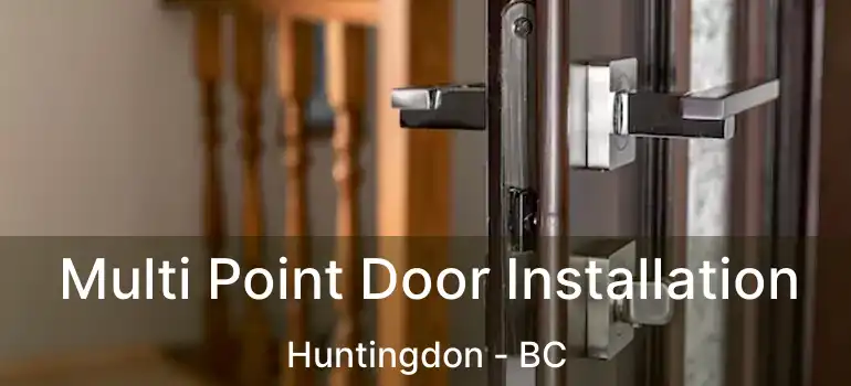  Multi Point Door Installation Huntingdon - BC