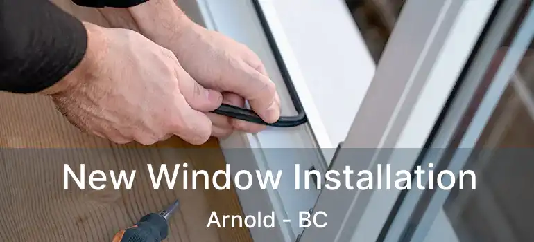  New Window Installation Arnold - BC