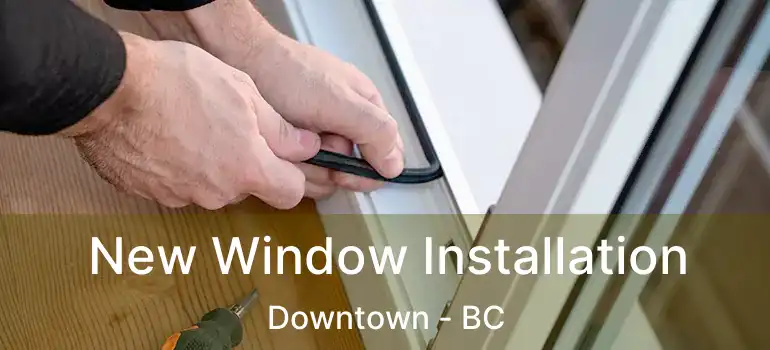  New Window Installation Downtown - BC