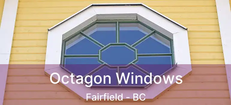  Octagon Windows Fairfield - BC
