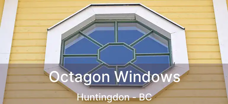  Octagon Windows Huntingdon - BC
