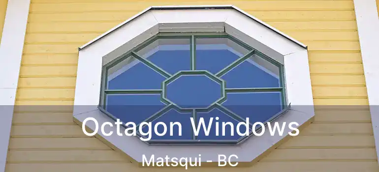  Octagon Windows Matsqui - BC