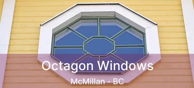  Octagon Windows McMillan - BC