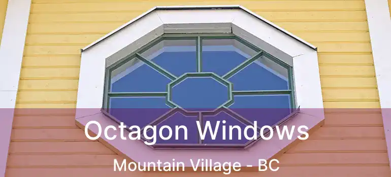  Octagon Windows Mountain Village - BC