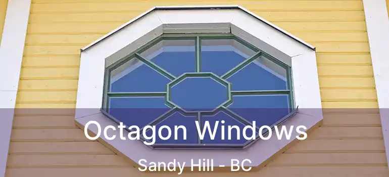  Octagon Windows Sandy Hill - BC