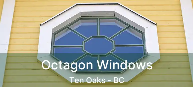  Octagon Windows Ten Oaks - BC