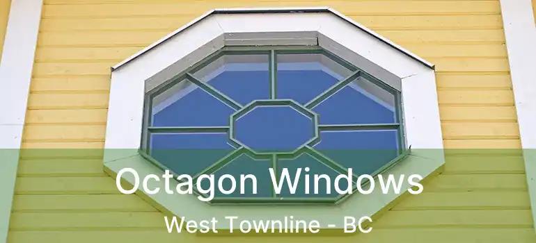  Octagon Windows West Townline - BC