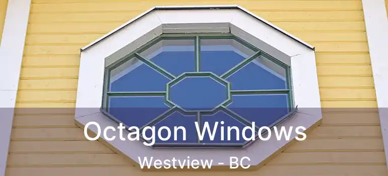  Octagon Windows Westview - BC