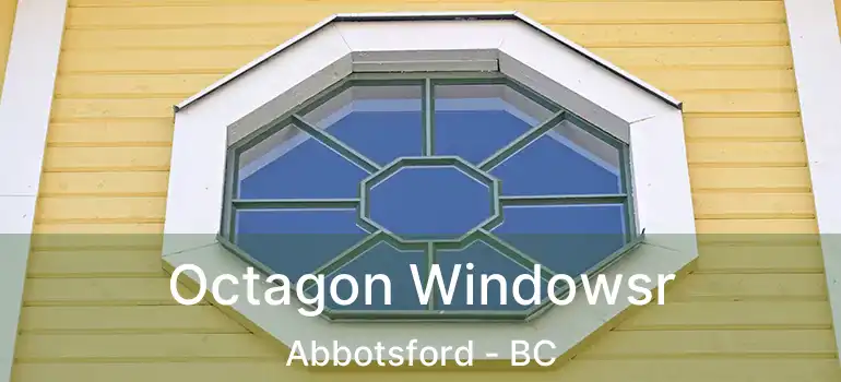  Octagon Windowsr Abbotsford - BC