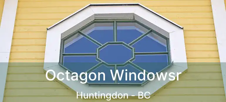  Octagon Windowsr Huntingdon - BC