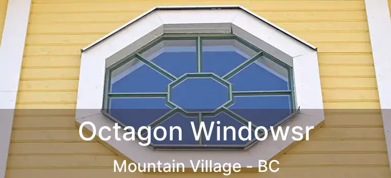  Octagon Windowsr Mountain Village - BC