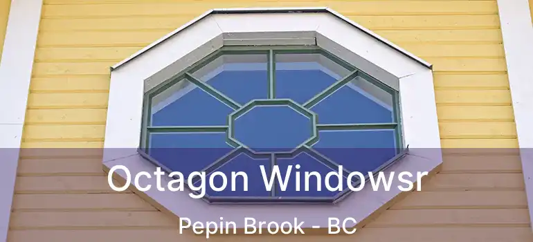  Octagon Windowsr Pepin Brook - BC