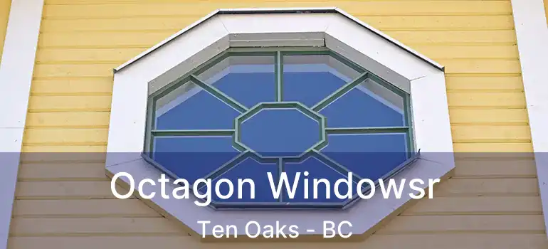  Octagon Windowsr Ten Oaks - BC