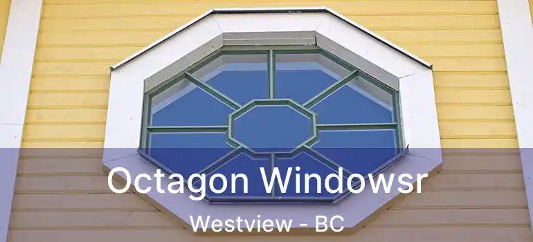  Octagon Windowsr Westview - BC