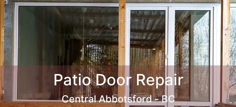  Patio Door Repair Central Abbotsford - BC