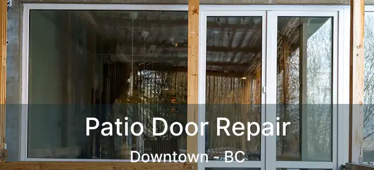  Patio Door Repair Downtown - BC