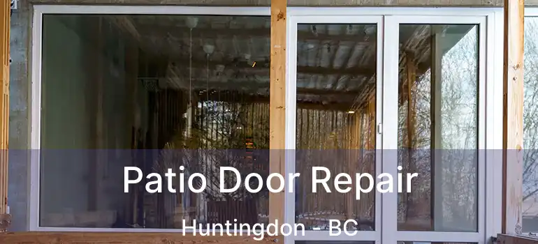  Patio Door Repair Huntingdon - BC