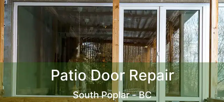  Patio Door Repair South Poplar - BC