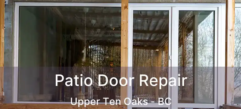  Patio Door Repair Upper Ten Oaks - BC