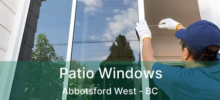 Patio Windows Abbotsford West - BC