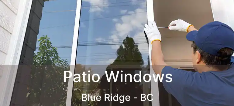  Patio Windows Blue Ridge - BC