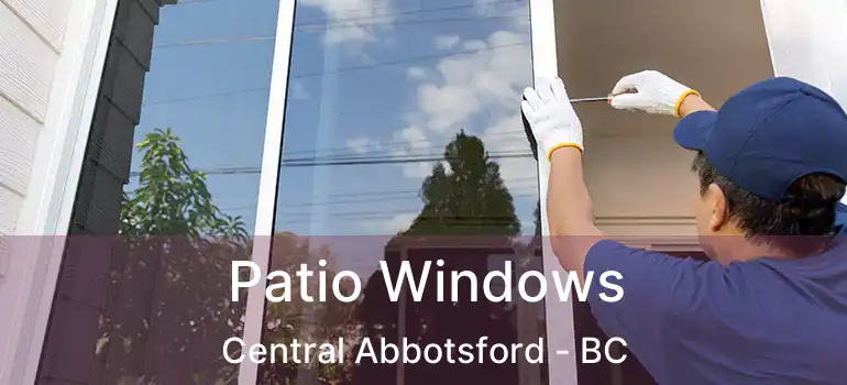  Patio Windows Central Abbotsford - BC
