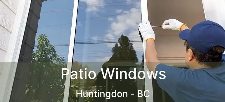  Patio Windows Huntingdon - BC