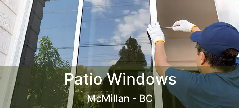  Patio Windows McMillan - BC