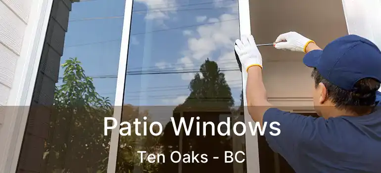  Patio Windows Ten Oaks - BC