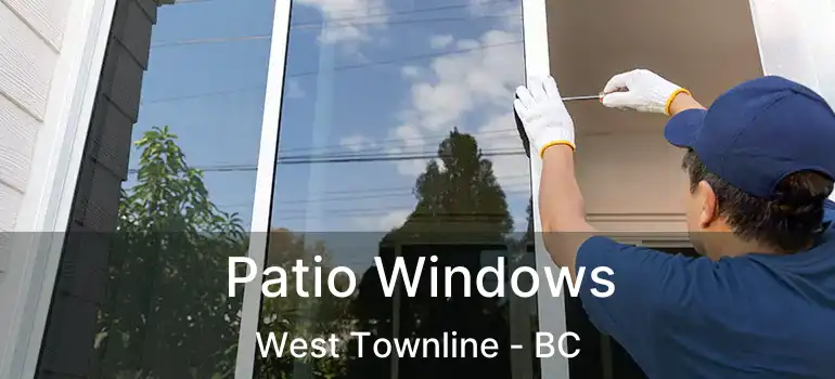  Patio Windows West Townline - BC