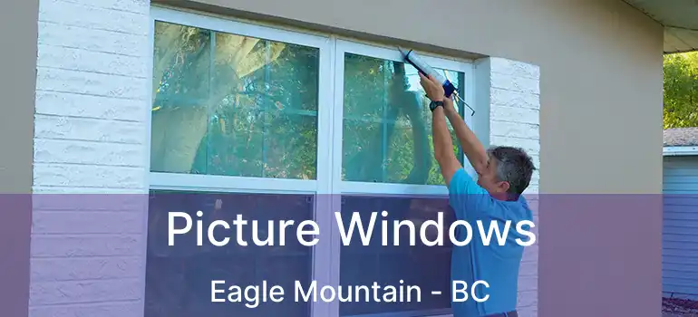  Picture Windows Eagle Mountain - BC