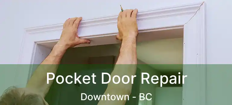 Pocket Door Repair Downtown - BC