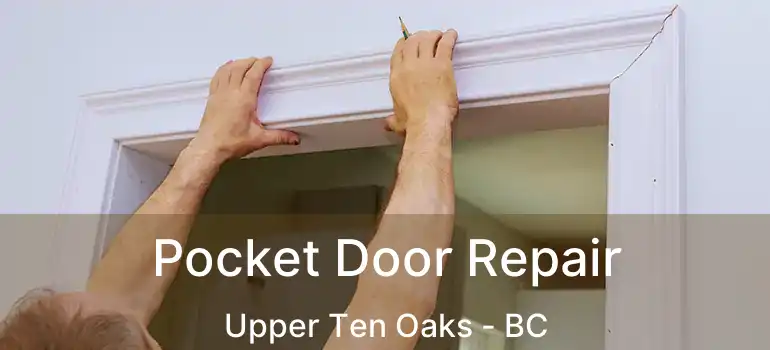  Pocket Door Repair Upper Ten Oaks - BC