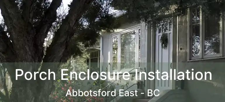  Porch Enclosure Installation Abbotsford East - BC