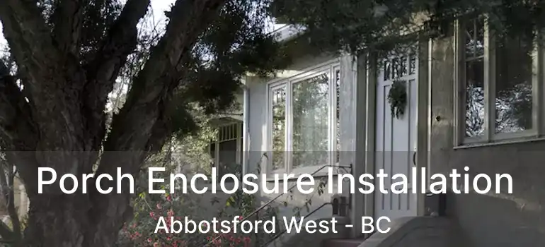  Porch Enclosure Installation Abbotsford West - BC