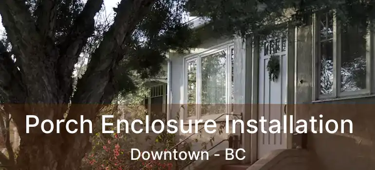  Porch Enclosure Installation Downtown - BC