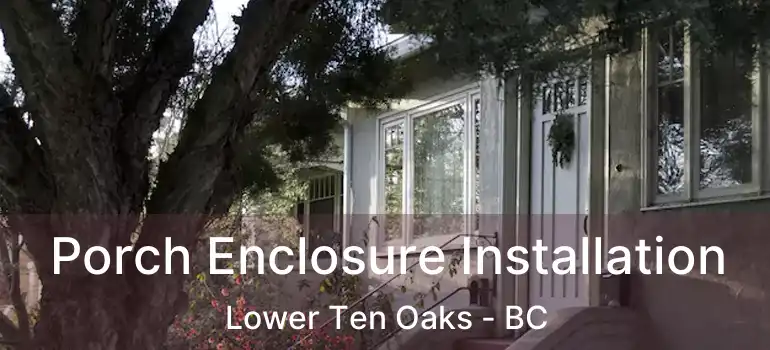 Porch Enclosure Installation Lower Ten Oaks - BC